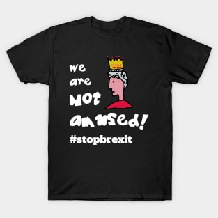 We are Not Amused! #stopbrexit T-Shirt